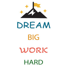 Motivational T-Shirt Design Dream Big Work Hard with Mountain Goal Graphic. Inspirational Quote Tee Colorful Typography with Achievement Theme. Uplifting Message with Summit and Stars Vector.