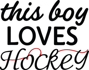 this is boy Loves hokey typography T-shirt Design Print Ready eps cut file download 