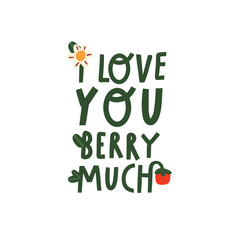 Cute vector illustration with cheerful strawberries and flowers and lettering i love you berry much on a white background