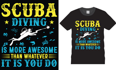 Scuba diving is more awesome than whatever is is you do. Scuba diving typography graphic t-shirt design.