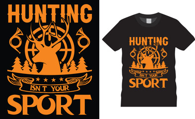 Hunting typographic T-shirt Design quotes Vector Prints template.Hunting isn't your sport