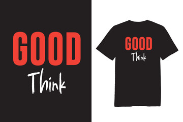 Fototapeta premium Good Think Typography T Shirt Design Vectors