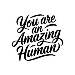 You Are An Amazing Human. Vector Design Isolated on White Background