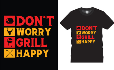 BBQ Premium vector typography t-shirt design Perfect for print Template.Don't worry grill happy