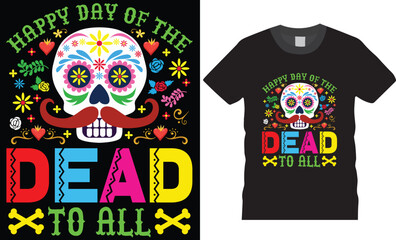 Happy day of the dead to all. Day of the dead typography graphic printed t-shirt design.