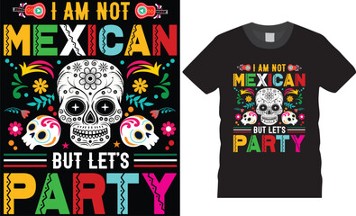 I am not mexican but let's party. Day of the dead typography graphic printed t-shirt design.
