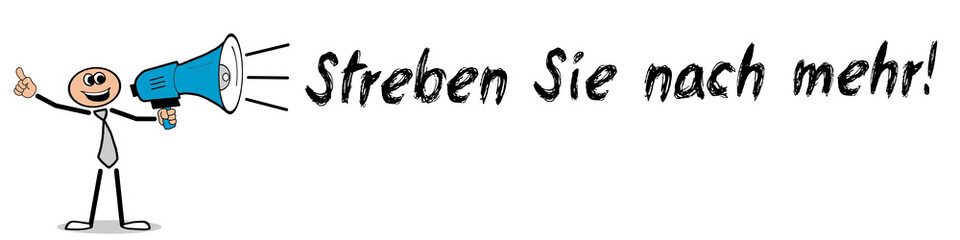 Streben Sie nach mehr!