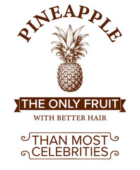 Pineapple: The Only Fruit with Better Hair Than Most Celebrities - Humorous Graphic Design