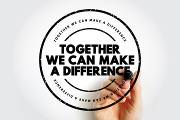 Together We Can Make A Difference text stamp, concept background