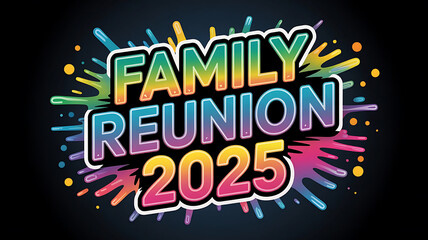 Family Reunion 2025 Colorful Text Design Graphic