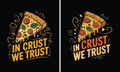 In Crust We Trust typography Melt Pizza Graphic. Pizza t shirt design