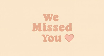 We Missed You Message with Heart on Light Peach Background