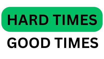 Contrast Between Hard Times and Good Times - Motivational Quote Design