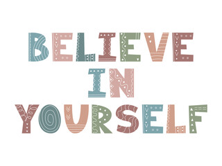 Funny Believe in Yourself phrase in playful doodle style. Hand Drawn inspirational quote. Typography for poster, card, motivational print, kids design, mental health themes