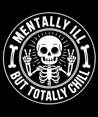 Mentally Ill But Totally Chill Skeleton