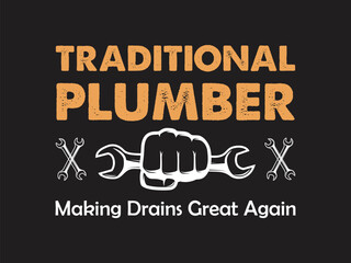 Traditional Plumber Making Drains Great Again Humorous plumbing-themed T-shirt design featuring a witty quote, perfect for professional plumbers and DIY enthusiasts.