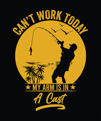 CAN'T WORK TODAY MY ARM IS IN A CAST TSHIRT DESIGN