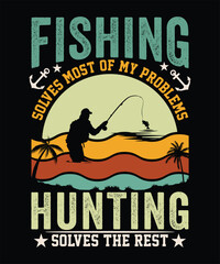 Fototapeta premium FISHING SOLVES MOST OF MY PROBLEMS HUNTING SOLVES THE REST TSHIRT DESIGN