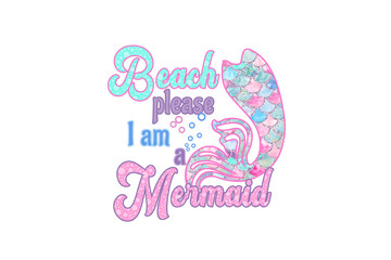 Beach Please, I Am a Mermaid - Funny Summer quote PNG Sublimation Design
