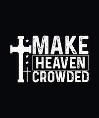 Obraz premium Christian Typography T-shirt Design, Make Heaven Crowded