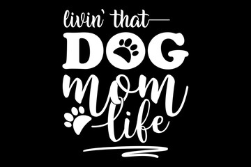 Living that dog mom life svg Dog quotes typography t-shirt design for cricut.