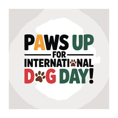 International Dog Day Typography Vector Illustration for T-Shirt Design with Paw Print and Dog Theme