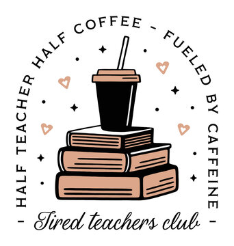 Tired teachers club fueled by caffeine half teacher half coffee lovers funny quotes crew squad shirt design. Vintage retro dark academia books takeaway cup aesthetic humor sayings printable gift.