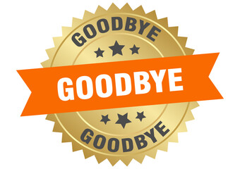 Obraz premium goodbye. goodbye round orange and gold label isolated on transparent background