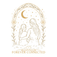 Forever Connected. Mutter und Tochter Motiv. Feine Linienzeichnung von Mutter und Tochter unter einem Sternenhimmel mit Mond, floraler Umrahmung und dem Text Forever Connected. Ideal für Muttertag.