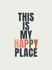 Quotes of the day simple posters This is my happy place