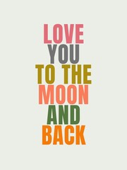 Quotes of the day simple posters Love you to the moon and back