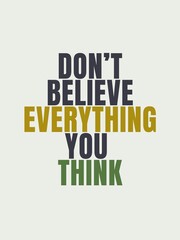 Quotes of the day simple posters Don't believe everything you think