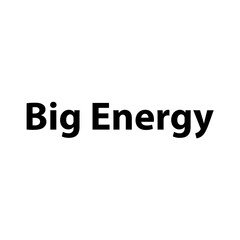Big Energy  &mdash;Simple Bold Text, Isolated on Black Background