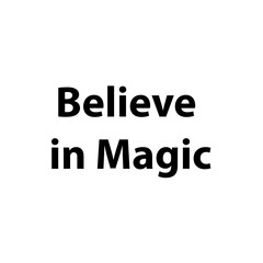 Believe in Magic &mdash;Simple Bold Text, Isolated on Black Background