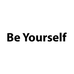 Be Yourself —Simple Bold Text, Isolated on Black Background