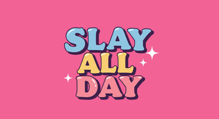 Colorful motivational quote "Slay All Day" on pink background  