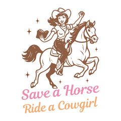 Save a Horse, Ride a Cowgirl - Western Cowgirl Typography T-Shirt Vector, Vintage Western Cowgirl Design Sublimation, Vintage Western Pinup illustration
