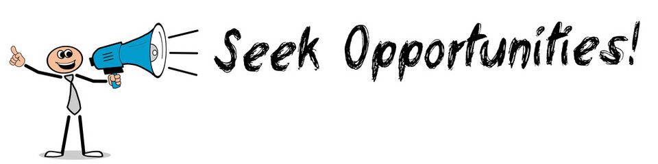 Seek Opportunities!