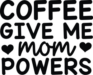 Coffee Give Me Mom Powers svg
