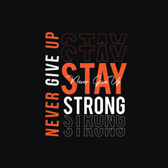 Stay Strong Never Give Up typography t-shirt design