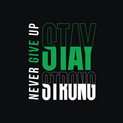 Stay Strong Never Give Up Typography T-Shirt Design