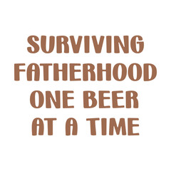 Surviving Fatherhood One Beer At A Time, New Dad Shirt,Dad Shirt,Daddy Shirt,Father's Day Shirt,Best Dad shirt,Gift for Dad