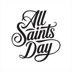 All Saints Day Calligraphy Design,Elegant All Saints Day Typography,Handwritten All Saints Day Lettering,Religious All Saints Day Poster Design,Minimalist All Saints Day Text Art,Classic All Saints