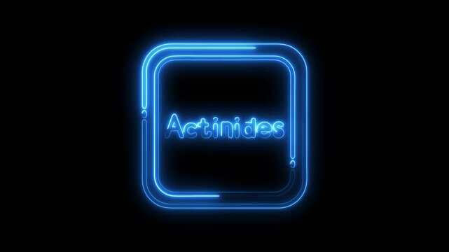 Actinides glowing neon sign on black background chemical element education