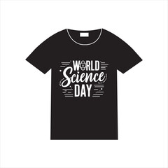 World Science Day T Shirt Design,Science Day Typography T Shirt Art,World Science Day Vector Illustration,Science Awareness T Shirt Graphic,Educational Science Day Shirt Design