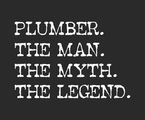 Plumber the man the myth the legend, Humorous plumbing-themed T-shirt design featuring a witty quote, perfect for professional plumbers and DIY enthusiasts.