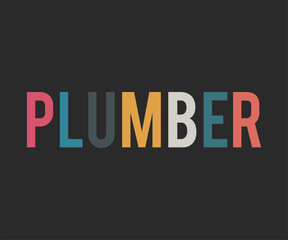 Plumber, Humorous plumbing-themed T-shirt design featuring a witty quote, perfect for professional plumbers and DIY enthusiasts.