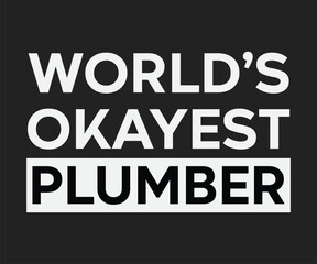 Worlds okayest plumber, Humorous plumbing-themed T-shirt design featuring a witty quote, perfect for professional plumbers and DIY enthusiasts.