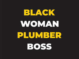 Black woman plumber boss Humorous plumbing-themed T-shirt design featuring a witty quote, perfect for professional plumbers and DIY enthusiasts.