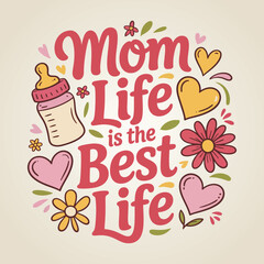 Mom Life is the Best Life Playful Typography with Baby & Floral Elements